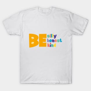 Be silly Be honest Be kind T-Shirt